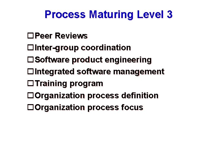 Process Maturing Level 3 Peer Reviews Inter-group coordination Software product engineering Integrated software management