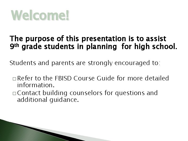 Welcome! The purpose of this presentation is to assist 9 th grade students in