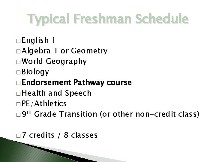 Typical Freshman Schedule � English 1 � Algebra 1 or Geometry � World Geography