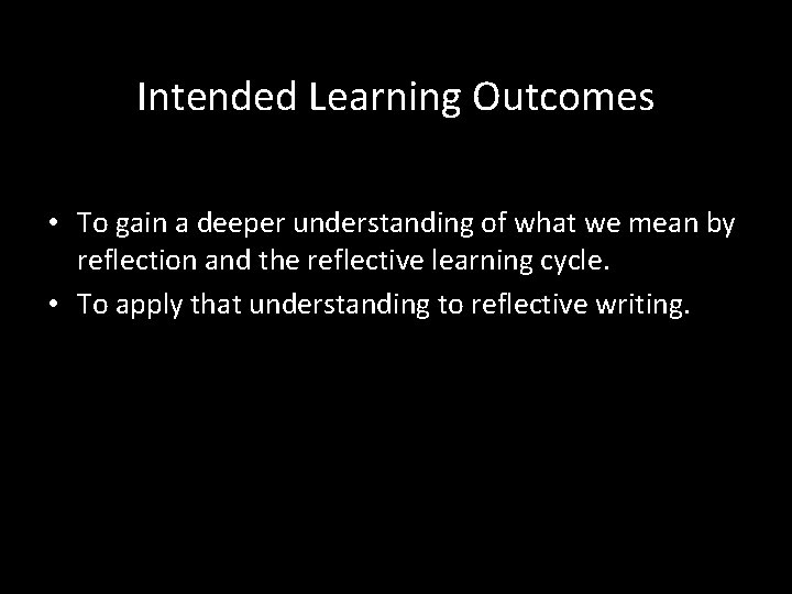 Intended Learning Outcomes • To gain a deeper understanding of what we mean by