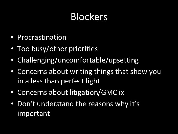 Blockers Procrastination Too busy/other priorities Challenging/uncomfortable/upsetting Concerns about writing things that show you in