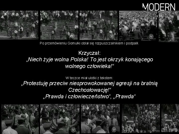 Po przemówieniu Gomułki oblał się rozpuszczalnikiem i podpalił. Krzyczał: „Niech żyje wolna Polska! To