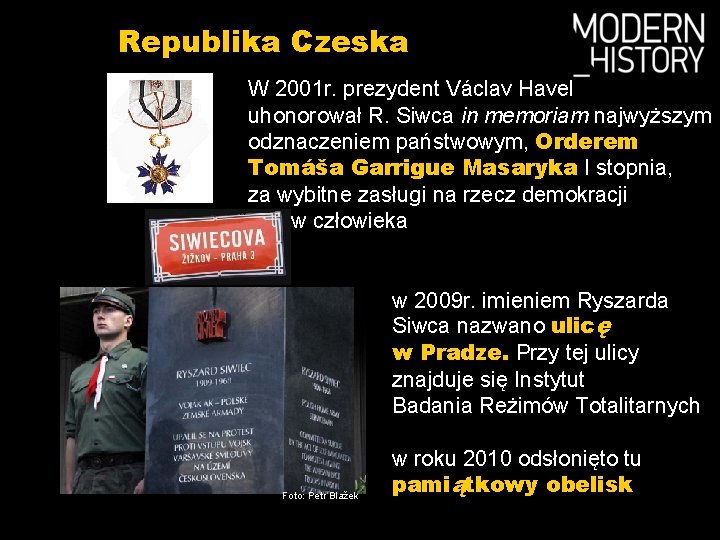 Republika Czeska W 2001 r. prezydent Václav Havel uhonorował R. Siwca in memoriam najwyższym