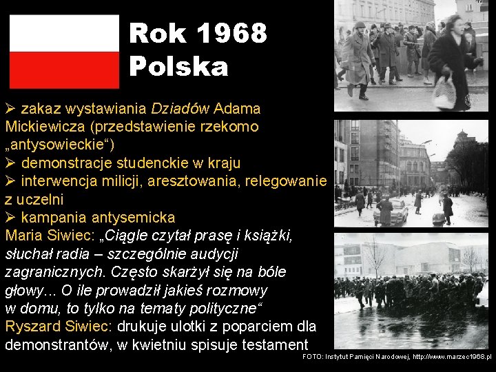 Rok 1968 Polska Ø zakaz wystawiania Dziadów Adama Mickiewicza (przedstawienie rzekomo „antysowieckie“) Ø demonstracje