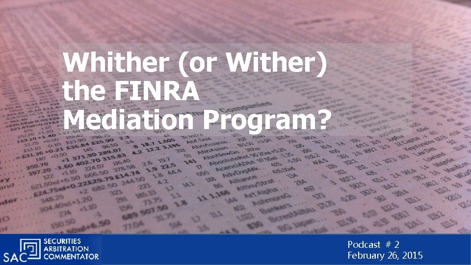 Whither (or Wither) the FINRA Mediation Program? Podcast # 2 February 26, 2015 