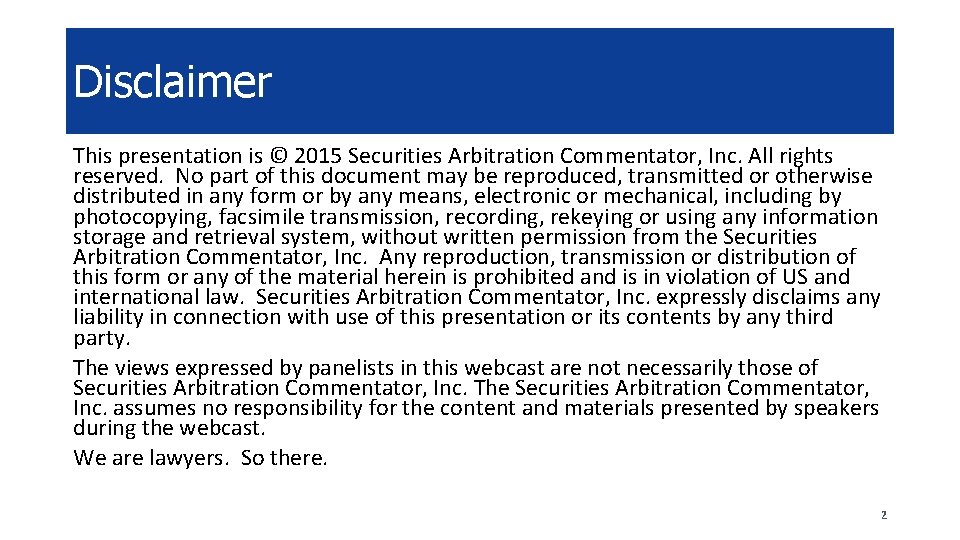 Disclaimer This presentation is © 2015 Securities Arbitration Commentator, Inc. All rights reserved. No