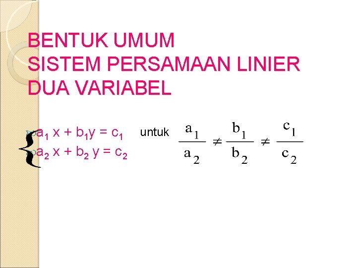 BENTUK UMUM SISTEM PERSAMAAN LINIER DUA VARIABEL a 1 x + b 1 y