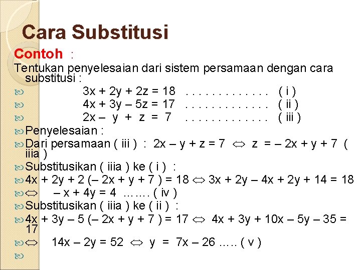 Cara Substitusi Contoh : Tentukan penyelesaian dari sistem persamaan dengan cara substitusi : 3