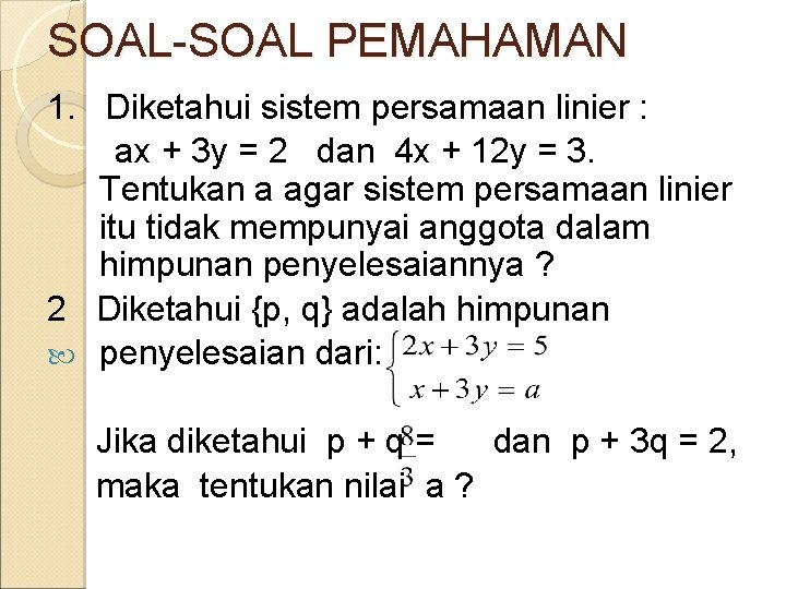 SOAL-SOAL PEMAHAMAN 1. Diketahui sistem persamaan linier : ax + 3 y = 2