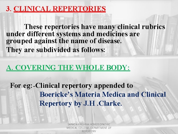 3. CLINICAL REPERTORIES These repertories have many clinical rubrics under different systems and medicines