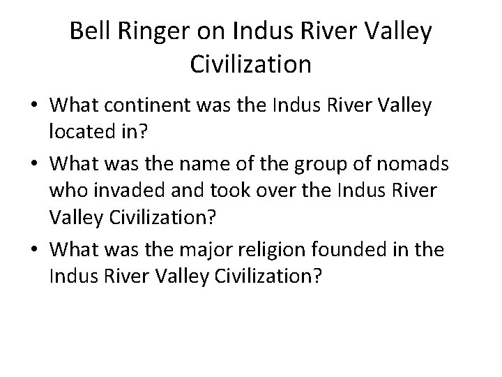 Bell Ringer on Indus River Valley Civilization • What continent was the Indus River