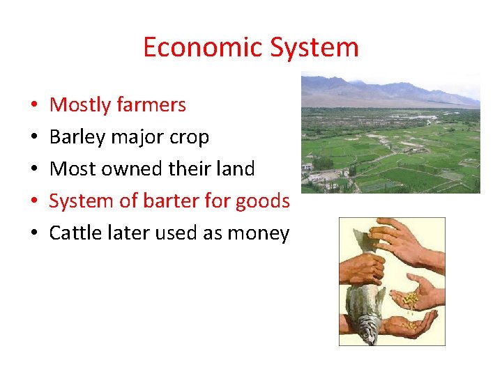 Economic System • • • Mostly farmers Barley major crop Most owned their land
