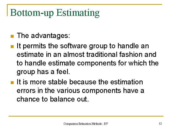 Bottom-up Estimating n n n The advantages: It permits the software group to handle