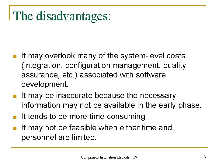 The disadvantages: n n It may overlook many of the system-level costs (integration, configuration