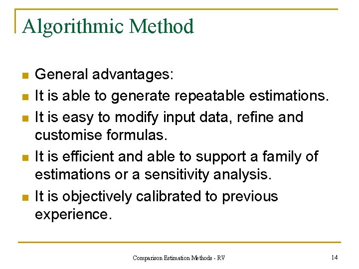 Algorithmic Method n n n General advantages: It is able to generate repeatable estimations.