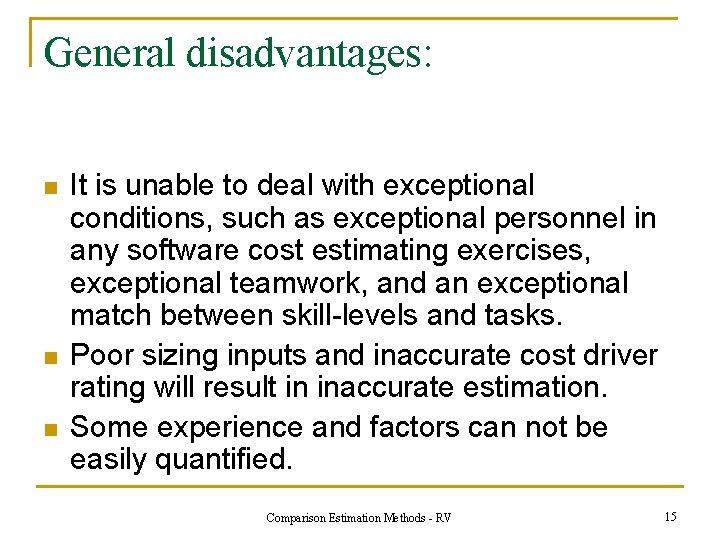 General disadvantages: n n n It is unable to deal with exceptional conditions, such