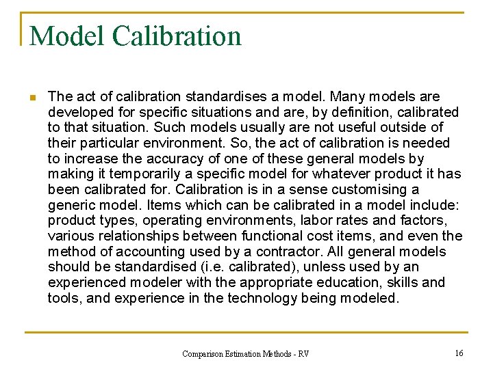 Model Calibration n The act of calibration standardises a model. Many models are developed