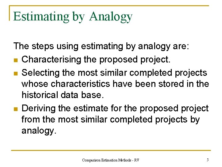 Estimating by Analogy The steps using estimating by analogy are: n Characterising the proposed