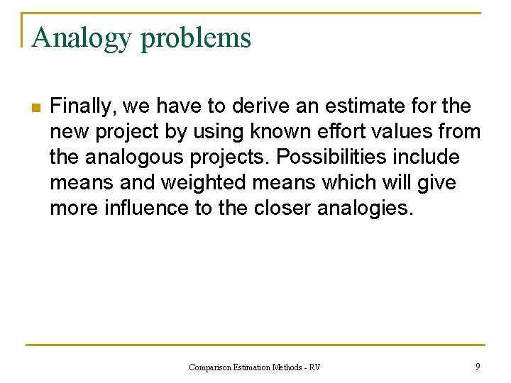 Analogy problems n Finally, we have to derive an estimate for the new project