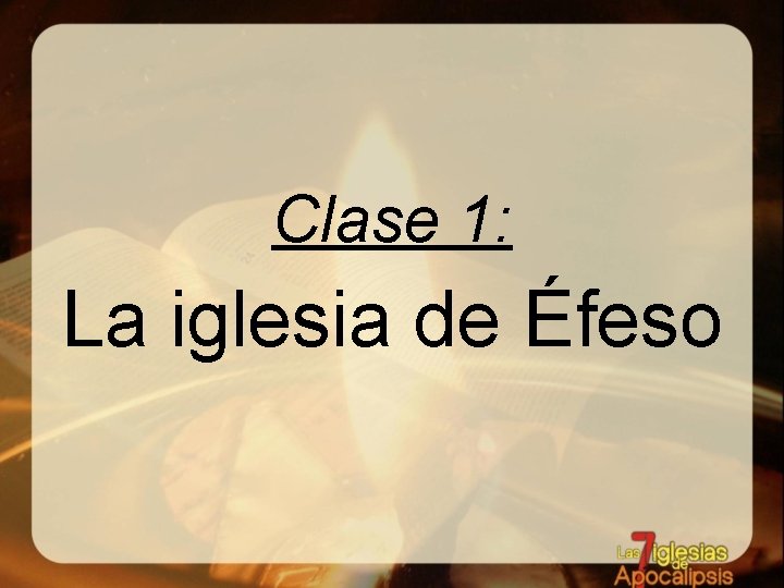 Clase 1: La iglesia de Éfeso Clase 1: La iglesia de Éfeso