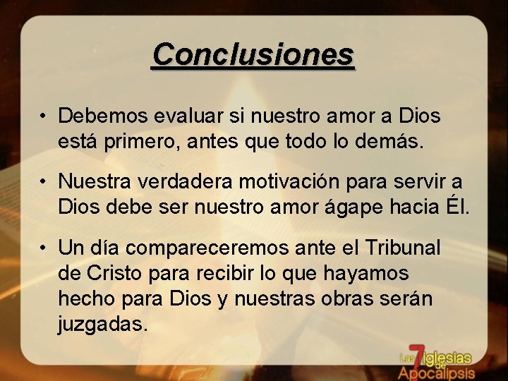 Conclusiones • Debemos evaluar si nuestro amor a Dios está primero, antes que todo Conclusiones • Debemos evaluar si nuestro amor a Dios está primero, antes que todo
