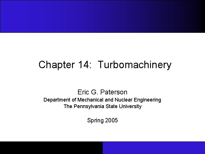 Chapter 14: Turbomachinery Eric G. Paterson Department of Mechanical and Nuclear Engineering The Pennsylvania