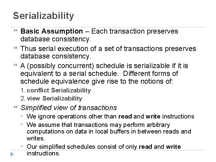 Serializability Basic Assumption – Each transaction preserves database consistency. Thus serial execution of a
