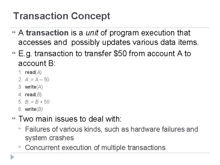 Transaction Concept A transaction is a unit of program execution that accesses and possibly