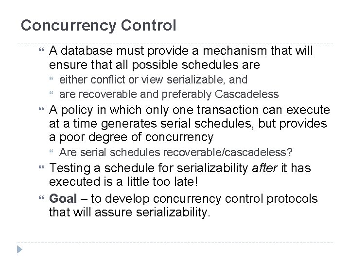 Concurrency Control A database must provide a mechanism that will ensure that all possible