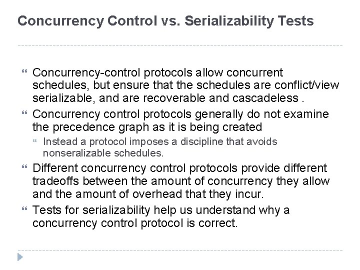 Concurrency Control vs. Serializability Tests Concurrency-control protocols allow concurrent schedules, but ensure that the