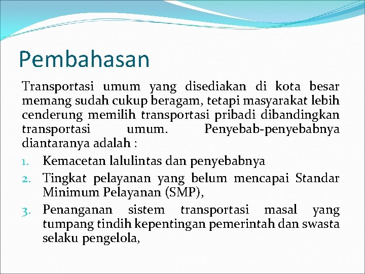 Pembahasan Transportasi umum yang disediakan di kota besar memang sudah cukup beragam, tetapi masyarakat