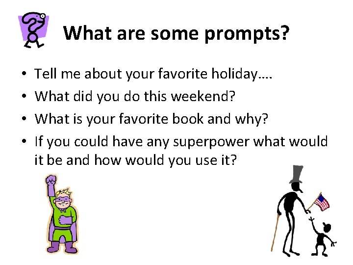 What are some prompts? • • Tell me about your favorite holiday…. What did What are some prompts? • • Tell me about your favorite holiday…. What did