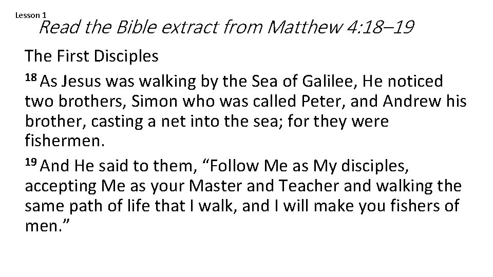 Lesson 1 Read the Bible extract from Matthew 4: 18– 19 The First Disciples
