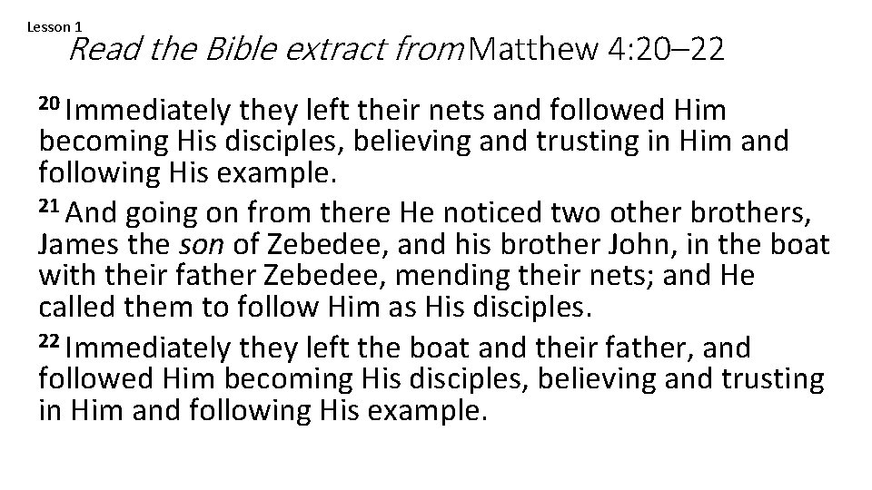 Lesson 1 Read the Bible extract from Matthew 4: 20– 22 20 Immediately they