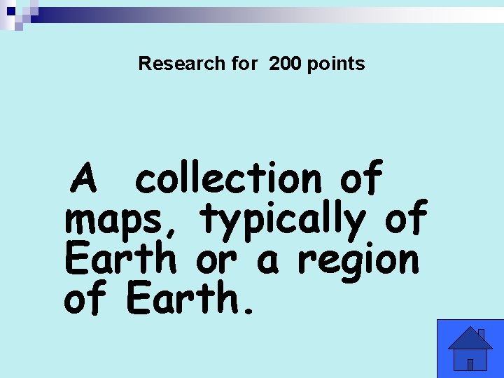 Research for 200 points A collection of maps, typically of Earth or a region