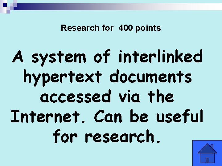 Research for 400 points A system of interlinked hypertext documents accessed via the Internet.