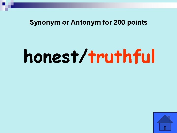 Synonym or Antonym for 200 points honest/truthful 