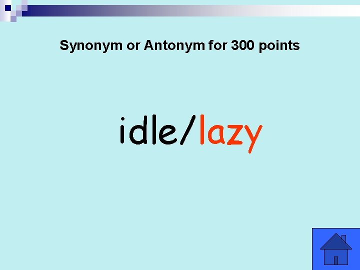 Synonym or Antonym for 300 points idle/lazy 