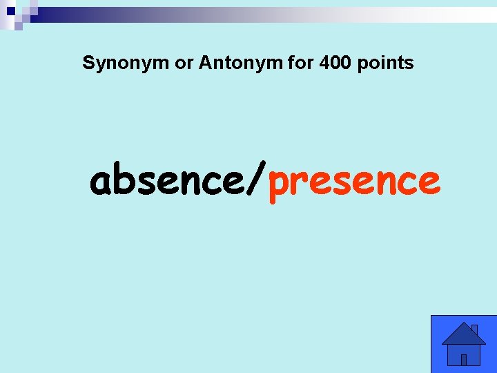Synonym or Antonym for 400 points absence/presence 