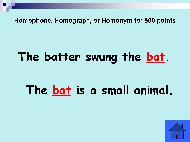 Homophone, Homograph, or Homonym for 500 points The batter swung the bat. The bat