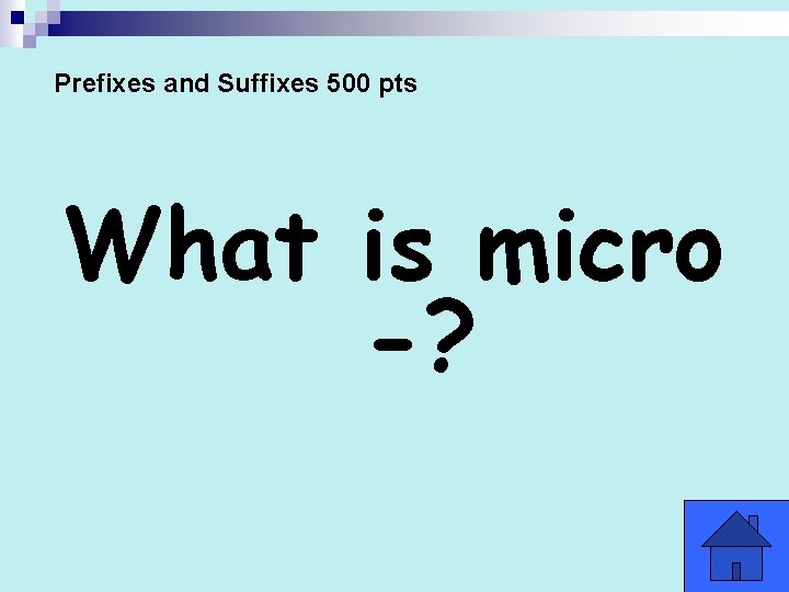 Prefixes and Suffixes 500 pts What is micro -? 