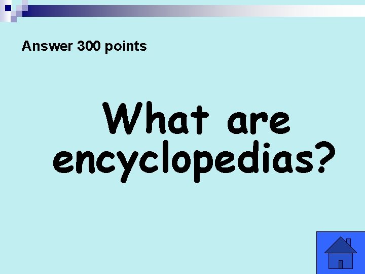 Answer 300 points What are encyclopedias? 