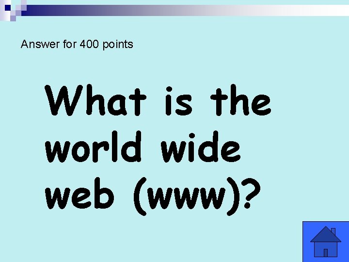 Answer for 400 points What is the world wide web (www)? 