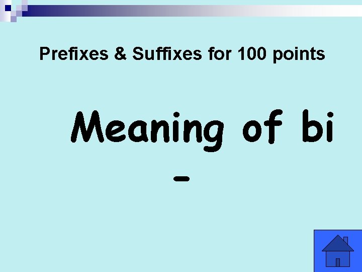 Prefixes & Suffixes for 100 points Meaning of bi - 