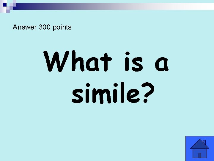 Answer 300 points What is a simile? 