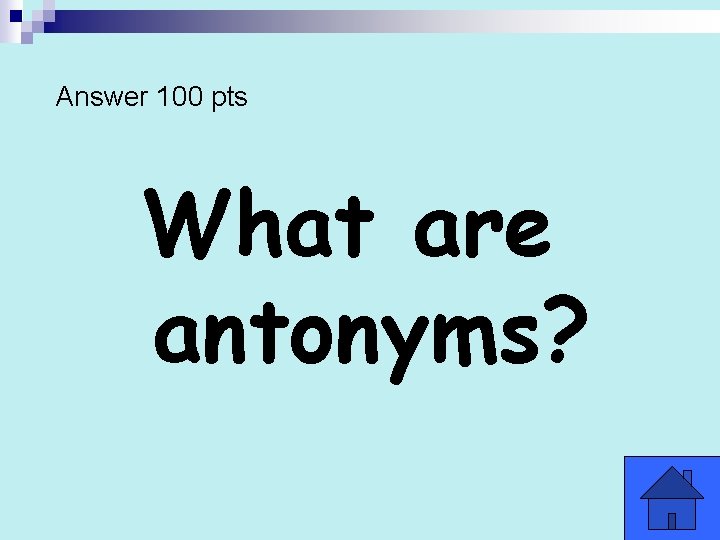 Answer 100 pts What are antonyms? 