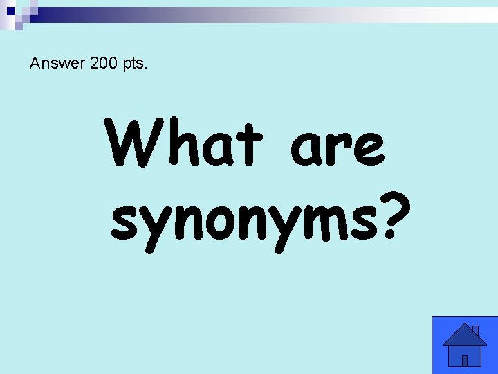Answer 200 pts. What are synonyms? 