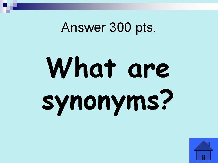 Answer 300 pts. What are synonyms? 