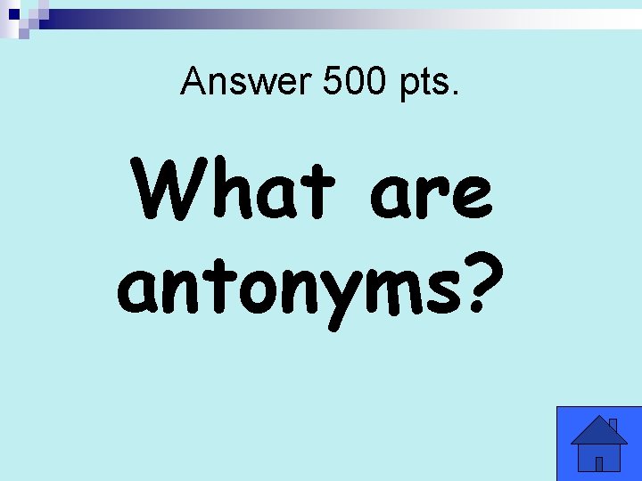 Answer 500 pts. What are antonyms? 