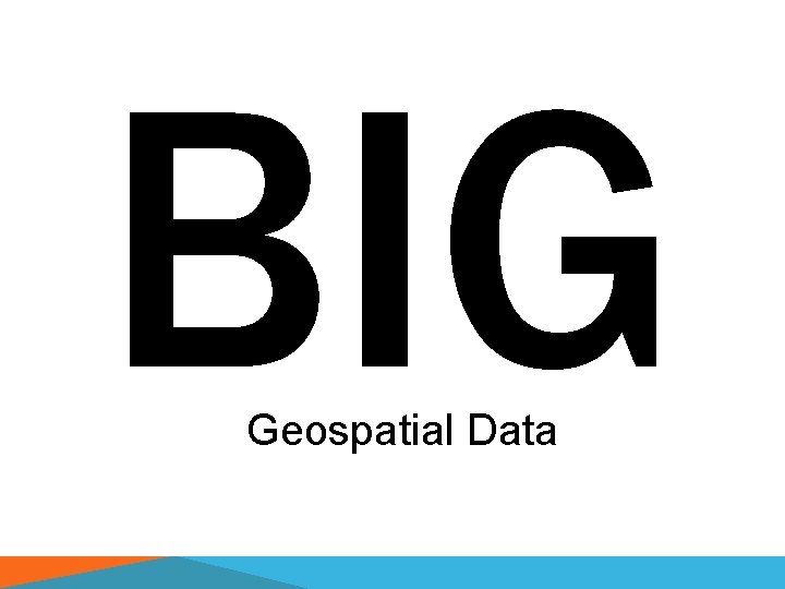 BIG Geospatial Data 